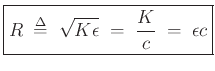 $\displaystyle \zbox{R \;\mathrel{\stackrel{\mathrm{\Delta}}{=}}\;\sqrt{K\epsilon } \;=\;\frac{K}{c} \;=\;\epsilon c}
$