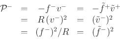 \begin{displaymath}
\begin{array}{rcccl}
{\cal P}^{-}& = & -f^{{-}}v^{-}&=& -\tilde{f}^{+}\tilde{v}^{+}\nonumber \\
&=&R\,(v^{-})^2 &=& (\tilde{v}^{-})^2 \\
&=&(f^{{-}})^2 / R&=& (\tilde{f}^{-})^2 \nonumber
\end{array}\end{displaymath}