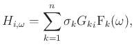 $\displaystyle H_{i,\omega} = \sum_{k=1}^{n} \sigma_k {G_k}_i {\hbox{F}_k}(\omega),
$