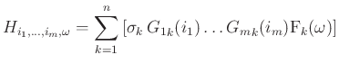 $\displaystyle H_{i_1,\dots,i_m,\omega} = \sum_{k=1}^{n}\left[ \sigma_k \,
{{G_1}_k}(i_1) \dots {{G_m}_k}(i_m) {\hbox{F}_k}(\omega)\right]
$