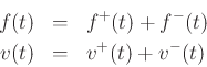 \begin{eqnarray*}
f(t) &=& f^{{+}}(t)+f^{{-}}(t)\\
v(t) &=& v^{+}(t)+v^{-}(t)
\end{eqnarray*}