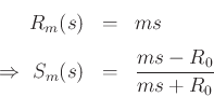 \begin{eqnarray*}
R_m(s) &=& ms \\ [5pt]
\,\,\Rightarrow\,\,S_m(s) &=& \frac{ms-R_0}{ms+R_0} % = \frac{ s - R_0/m }{ s + R_0/m}
\end{eqnarray*}