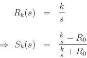 \begin{eqnarray*}
R_k(s) &=& \frac{k}{s} \\ [10pt]
\,\,\Rightarrow\,\,S_k(s) &=& \frac{\frac{k}{s}-R_0}{\frac{k}{s}+R_0}
\end{eqnarray*}