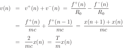 \begin{eqnarray*}
v(n) &=& v^+(n) + v^-(n) \eqsp \frac{f^+(n)}{R_0}-\frac{f^-(n)}{R_0}\\ [5pt]
&=& \frac{f^+(n)}{mc}+\frac{f^+(n-1)}{mc} \eqsp \frac{x(n+1)+x(n)}{mc}\\ [5pt]
&=& \frac{2}{mc}x(n) \eqsp \frac{T}{m}x(n)
\end{eqnarray*}