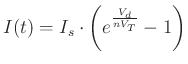 $\displaystyle I(t) = I_s \cdot \left( e^{\frac{V_d}{nV_T}} - 1 \right)
$