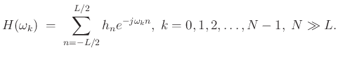 $\displaystyle H(\omega_k) \eqsp \sum_{n=-L/2}^{L/2} h_n e^{-j\omega_kn}, \; k=0,1,2,\ldots,N-1, \; N\gg L.
$
