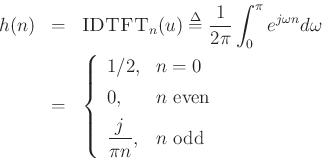 \begin{eqnarray*}
h(n) &=& \hbox{\sc IDTFT}_n(u) \isdef \frac{1}{2\pi} \int_0^{\pi}e^{j\omega n} d\omega\\
&=& \left\{\begin{array}{ll}
1/2, & n=0 \\ [5pt]
0, & \hbox{$n$\ even} \\ [5pt]
\dfrac{j}{\pi n}, & \hbox{$n$\ odd} \\
\end{array} \right.
\end{eqnarray*}