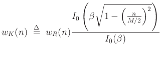 $\displaystyle w_K(n) \;\mathrel{\stackrel{\mathrm{\Delta}}{=}}\;w_R(n) \frac{ I_0 \left( \beta \sqrt{ 1 - \left( \frac{n}{M/2}\right)^2} \right)}{ I_0(\beta) }
$