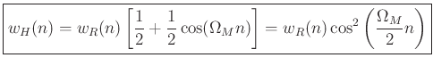 $\displaystyle \zbox{w_H(n)=w_R(n) \left[ \frac{1}{2} + \frac{1}{2} \cos( \Omega_M n) \right]
= w_R(n) \cos^2\left(\frac{\Omega_M}{2} n\right)}
$