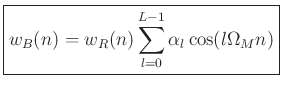 $\displaystyle \zbox{w_B(n)= w_R(n)\sum_{l=0}^{L-1} \alpha_l \cos( l \Omega_M n)}
$