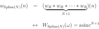 \begin{eqnarray*}
w_{\text{Spline}(N)}(n) &=& (\underbrace{w_{R} \ast w_{R} \ast \dots \ast w_{R}}_{N+1})(n)\\ [10pt]
&\leftrightarrow& W_{\text{Spline}(N)}(\omega) = \mathrm{asinc}^{N+1}
\end{eqnarray*}