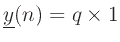 $ \underline{y}(n) = q\times 1$