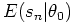 $\displaystyle E(s_{n} \vert \theta_{0})$