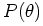 $ P(\theta)$