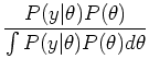 $\displaystyle \frac{P(y\vert\theta) P(\theta)}{\int P(y\vert\theta) P(\theta) d\theta}$