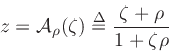 \begin{displaymath}
z= {\cal A}_{\rho }(\zeta ) \mathrel{\stackrel{\mathrm{\Delta}}{=}}{\zeta + \rho \over 1 + \zeta \rho }
\end{displaymath}