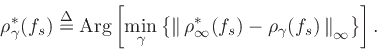 \begin{displaymath}
\rho ^*_{\mathbf\gamma}(f_s) \mathrel{\stackrel{\mathrm{\Delta}}{=}}\mbox{Arg}\left[\min_{{\mathbf\gamma}}\left\{\left\Vert\,\rho ^*_\infty(f_s) - \rho _{\mathbf\gamma}(f_s)\,\right\Vert _\infty\right\}\right].
\end{displaymath}