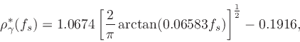 \begin{displaymath}
\rho ^*_{\mathbf\gamma}(f_s) = 1.0674\left[{2\over\pi}\arctan(0.06583f_s)\right]^{{1\over2}}-0.1916,
\end{displaymath}