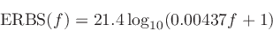 \begin{displaymath}
\mbox{ERBS}(f) = 21.4 \log_{10}(0.00437 f + 1)
\end{displaymath}