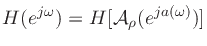 $H(e^{j\omega })=H[{\cal A}_{\rho }(e^{ja(\omega )})]$