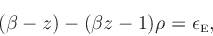 \begin{displaymath}
(\beta - z) - (\beta z- 1) \rho = \epsilon _{\mbox{\tiny E}},
\end{displaymath}