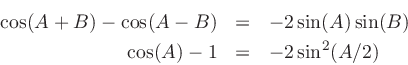 \begin{eqnarray*}
\cos(A+B) - \cos(A-B) &=& -2\sin(A)\sin(B) \\
\cos(A)-1 &=& -2\sin^2(A/2)
\end{eqnarray*}