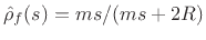 $ \hat{\rho}_f(s)=ms/(ms+2R)$