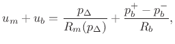 $\displaystyle u_m+u_b= \frac{p_{\Delta}}{R_m(p_{\Delta})} + \frac{p_b^{+}-p_b^{-}}{R_b},$