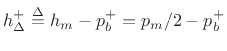 $ h_{\Delta}^{+}\isdef h_m- p_b^{+}= p_m/2 -p_b^{+}$