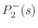 $\displaystyle P_2^{-}(s)$