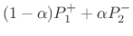 $\displaystyle (1-\alpha) P_1^+ + \alpha P_2^-$