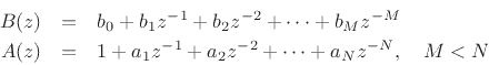 \begin{eqnarray*}
B(z) &=& b_0 + b_1 z^{-1}+ b_2z^{-2}+ \cdots + b_M z^{-M}\\
A(z) &=& 1 + a_1 z^{-1}+ a_2z^{-2}+ \cdots + a_N z^{-N},\quad M<N
\end{eqnarray*}