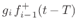 $\displaystyle g_i\, f^{{+}}_{i-1}(t-T)$