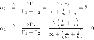 \begin{eqnarray*}
\alpha_1 &\isdef & \frac{2\Gamma _1}{\Gamma _1+\Gamma _2}
= \frac{2\cdot\infty}{\infty+\frac{1}{m}+\frac{1}{\mu}}
= 2\\
\alpha_2 &\isdef & \frac{2\Gamma _2}{\Gamma _1+\Gamma _2}
= \frac{2\left(\frac{1}{m}+\frac{1}{\mu}\right)}{\infty+\left(\frac{1}{m}+\frac{1}{\mu}\right)}
= 0
\end{eqnarray*}