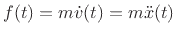 $ f(t) = m \dot v(t) = m{\ddot x}(t)$