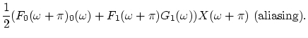 $\displaystyle \frac{1}{2}(F_0(\omega+\pi)_0(\omega)+F_1(\omega+\pi)G_1(\omega))
X(\omega+\pi)\ {\rm (aliasing)}.$