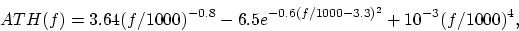 \begin{displaymath}
ATH(f) = 3.64(f/1000)^{-0.8}-6.5e^{-0.6(f/1000-3.3)^2}+10^{-3}(f/1000)^4,
\end{displaymath}