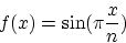\begin{displaymath}
f(x) = \sin(\pi \frac{x}{n})
\end{displaymath}