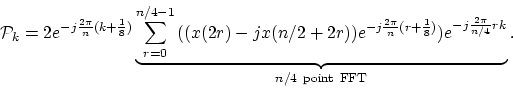 \begin{displaymath}
\mathcal{P}_k = 2e^{-j\frac{2\pi}{n}(k+\frac{1}{8})}
\underb...
...{1}{8})})
e^{-j\frac{2\pi}{n/4}rk}}
}_{n/4\ {\rm point\ FFT}}.
\end{displaymath}
