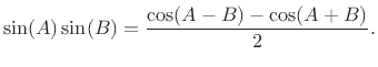 $\displaystyle \sin(A)\sin(B) = \frac{\cos(A-B) - \cos(A+B)}{2}.
$