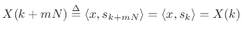 $\displaystyle X(k+mN) \isdef \left<x,s_{k+mN}\right> = \left<x,s_k\right> = X(k)
$
