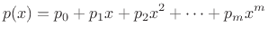 $\displaystyle p(x) = p_0 + p_1 x + p_2 x^2 + \cdots + p_m x^m
$