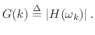 $\displaystyle G(k) \isdef \left\vert H(\omega_k)\right\vert.
$