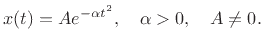 $\displaystyle x(t) = Ae^{-\alpha t^2}, \quad \alpha>0, \quad A\ne 0.
$