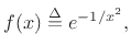 $\displaystyle f(x) \isdef e^{-1/x^2}, % \frac{1}{x^2}},
$