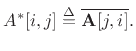 $\displaystyle A^{\ast }[i,j] \isdef \overline{\mathbf{A}[j,i]}.
$