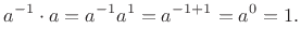 $\displaystyle a^{-1} \cdot a = a^{-1} a^1 = a^{-1+1} = a^0 = 1.
$