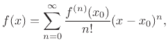 $\displaystyle f(x) = \sum_{n=0}^\infty \frac{f^{(n)}(x_0)}{n!}(x-x_0)^n,
$