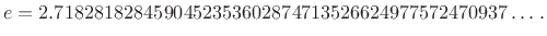 $\displaystyle e = 2.7182818284590452353602874713526624977572470937\ldots\,.
$