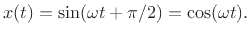 $\displaystyle x(t) = \sin(\omega t + \pi/2) = \cos(\omega t).
$